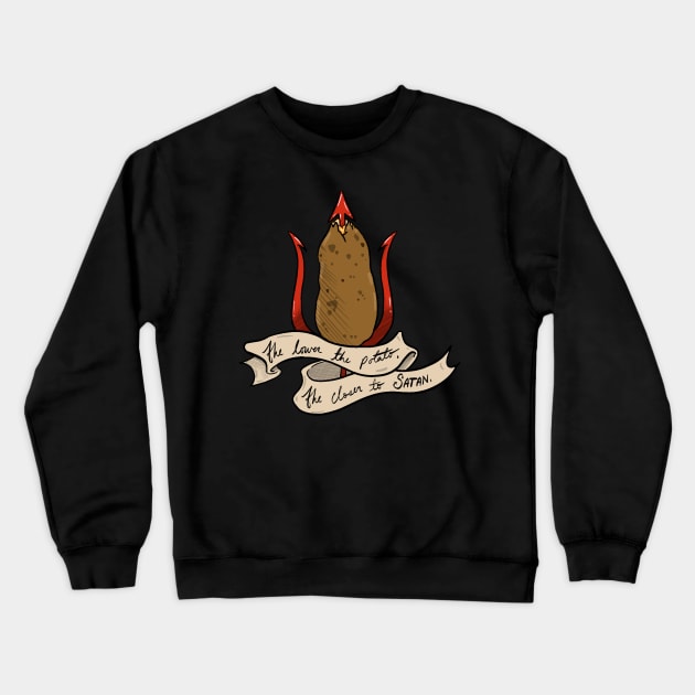 The lower the potato, the closer to satan Crewneck Sweatshirt by The Weirdest Thing